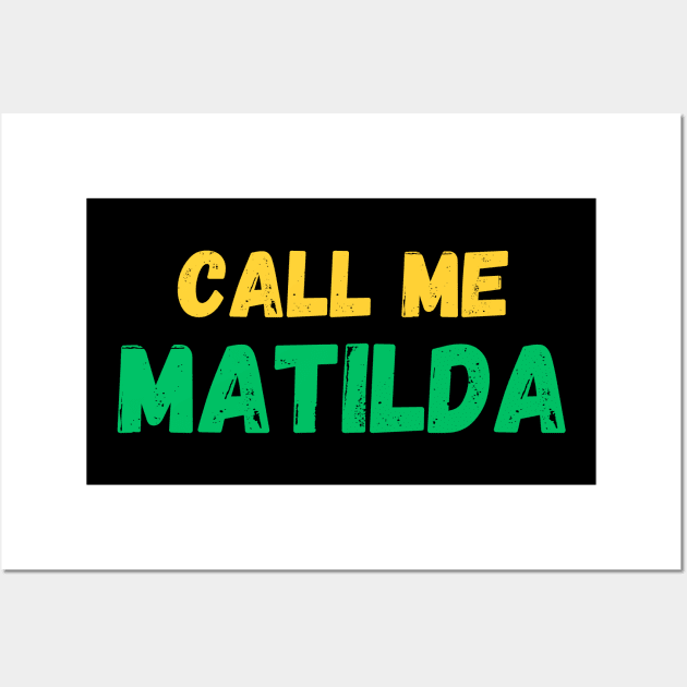 Call me Matilda! The Matildas fan gear. Wall Art by ShesYourM8